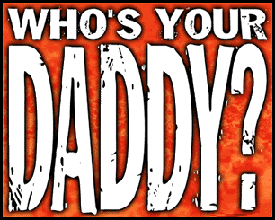 whos your daddy?