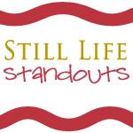Still Life Standouts